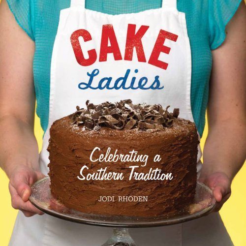 Jodi's cookbook: "Cake Ladies" Celebrating a Southern Tradition"