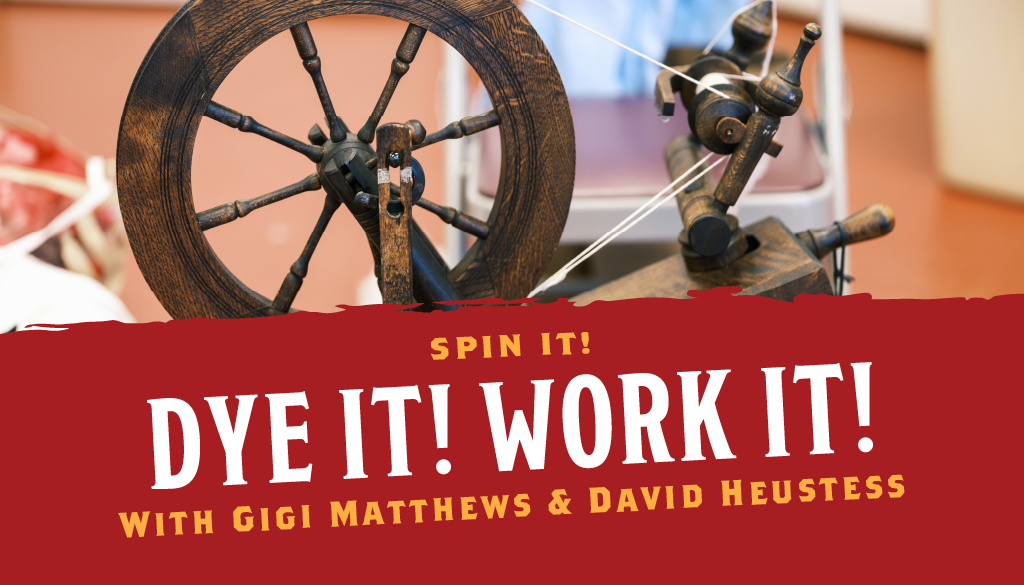 Spin It! Dye It! Work It! With Gigi Matthews & David Heustess
