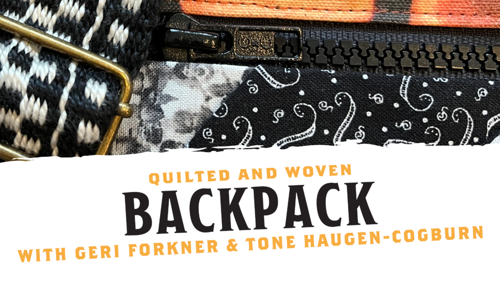 Weaving, Sewing, and Quilting, Oh My! with Geri Forkner and Tone Haugen-Cogburn