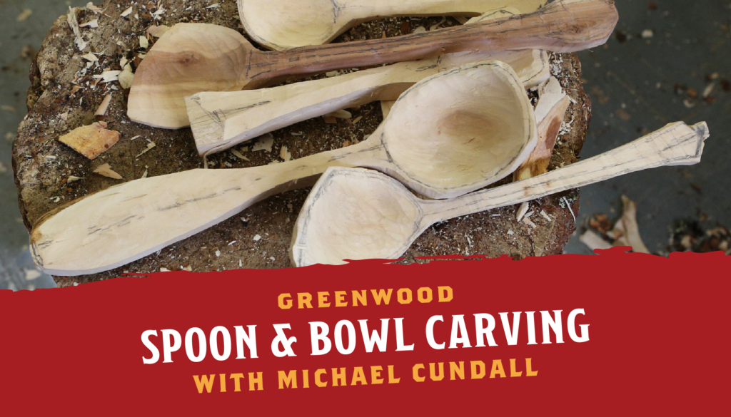 Greenwood Spoon & Bowl Carving with Mike Cundall