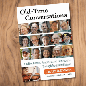 Old-Time Conversations: Finding Health, Happiness and Community Through Traditional Music