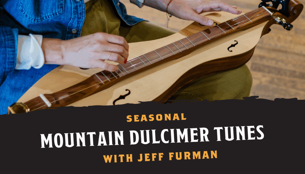 Play, Listen, Learn: Seasonal Mountain Dulcimer Tunes with Jeff Furman
