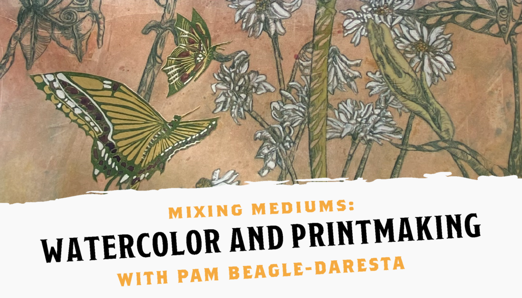 Mixing Mediums: Watercolor and Printmaking with Pam Beagle Daresta