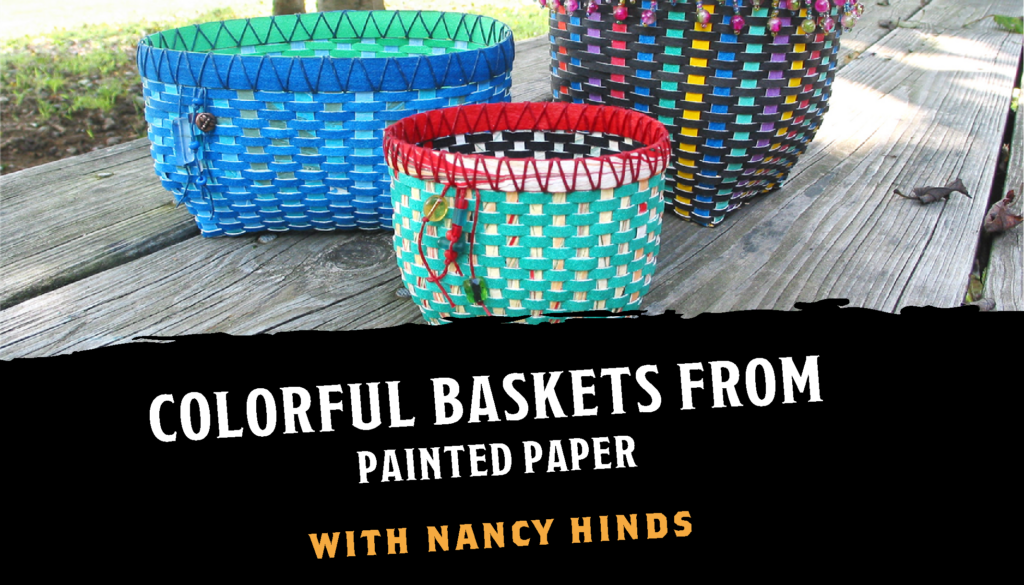Turn Painted Papers into Colorful Baskets with Nancy Hinds